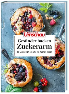 Apotheken Umschau "Gesünder backen - zuckerarm - 50 köstliche Rezepte für jeden Tag"