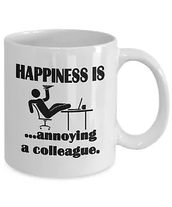 "Happiness is annoying a colleague"-Tasse