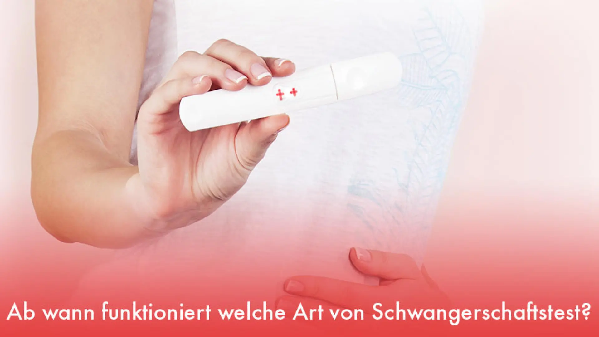 Ab wann funktioniert welche Art von Schwangerschaftstest? Schwangerschaftstest unterscheiden sich