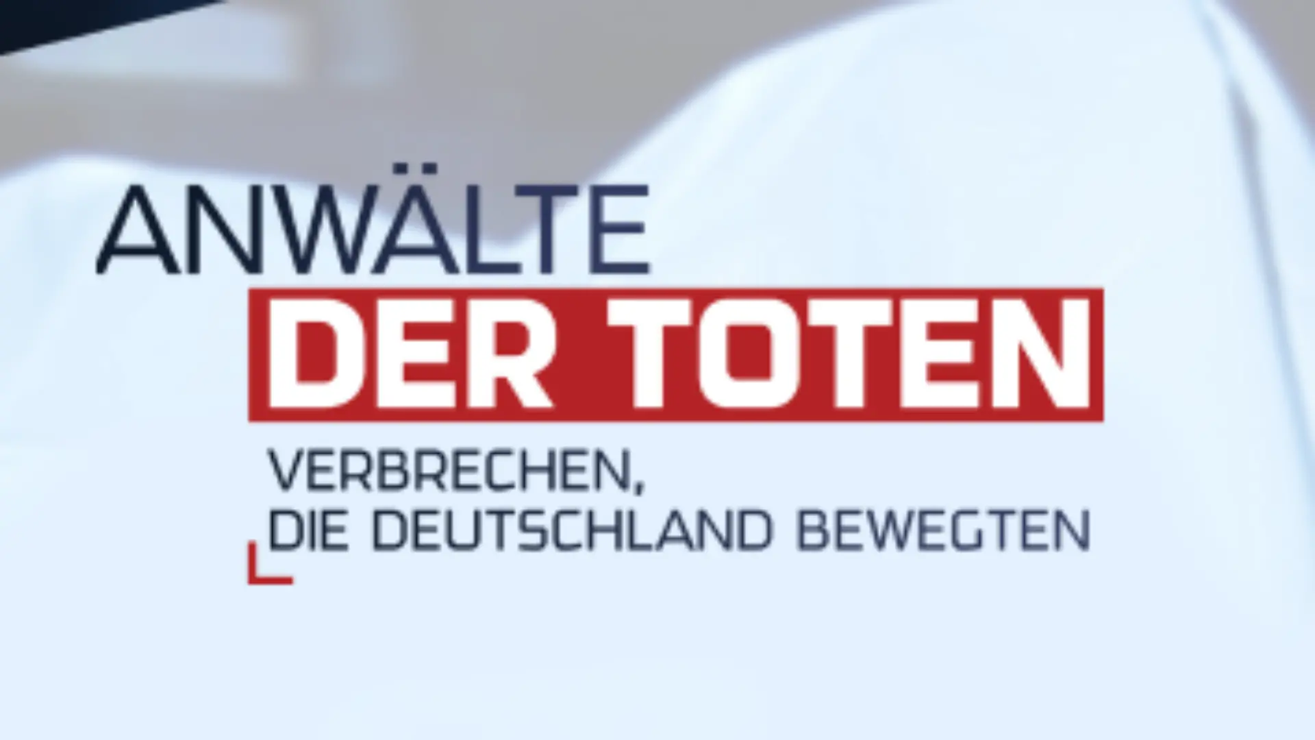 Anwälte der Toten – Verbrechen, die Deutschland bewegten