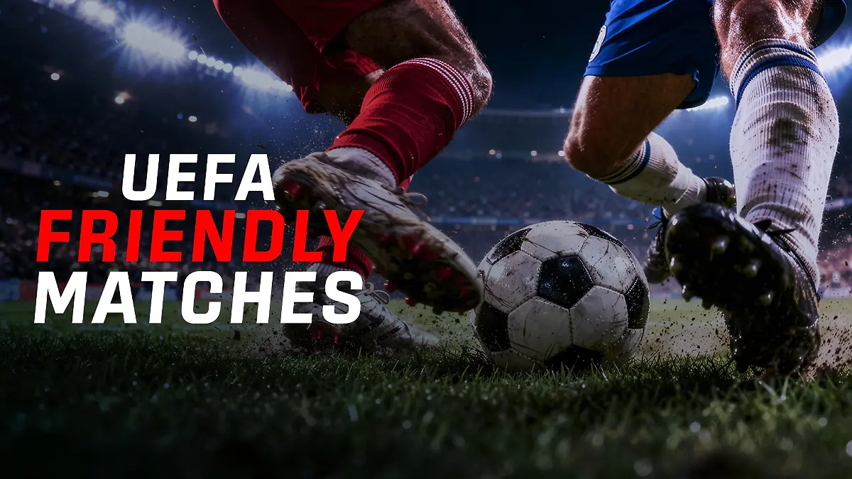 UEFA Friendly Matches