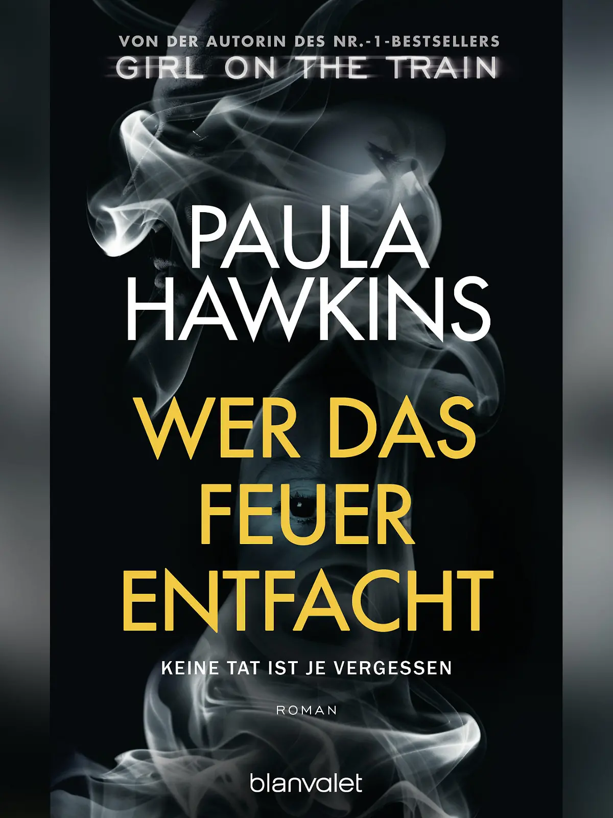 Wer das Feuer entfachtKeine Tat ist je vergessen von Paula Hawkins