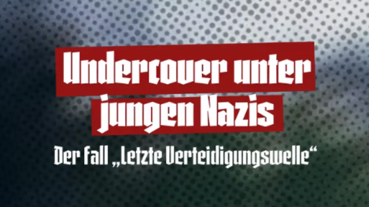 Undercover unter jungen Nazis - der Fall „Letzte Verteidigungswelle”