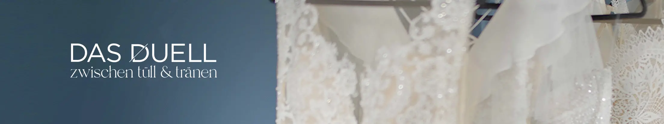 Das Duell - Zwischen Tüll & Tränen Banner Desktop