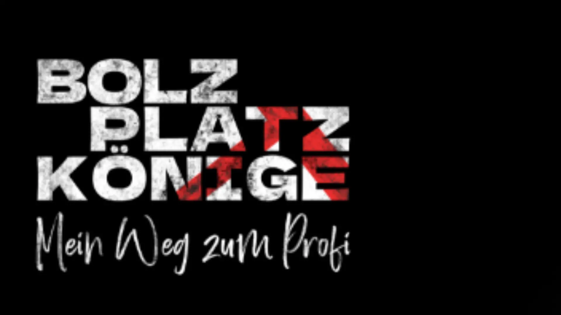 Bolzplatzkönige - Mein Weg nach oben