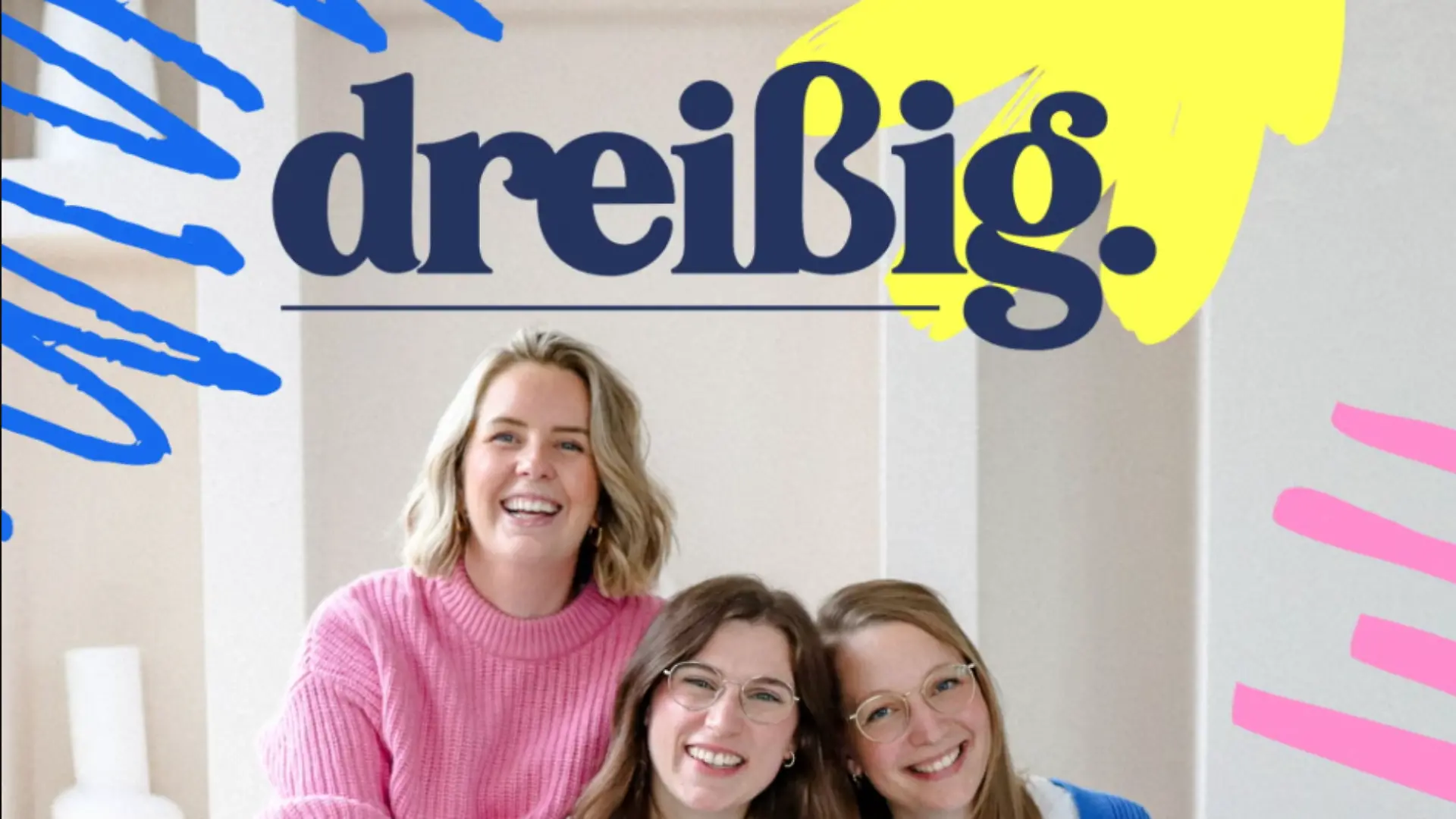 dreißig. – der Podcast mit Katrin Feuerstein, Christina Calaminus und Clare Devlin