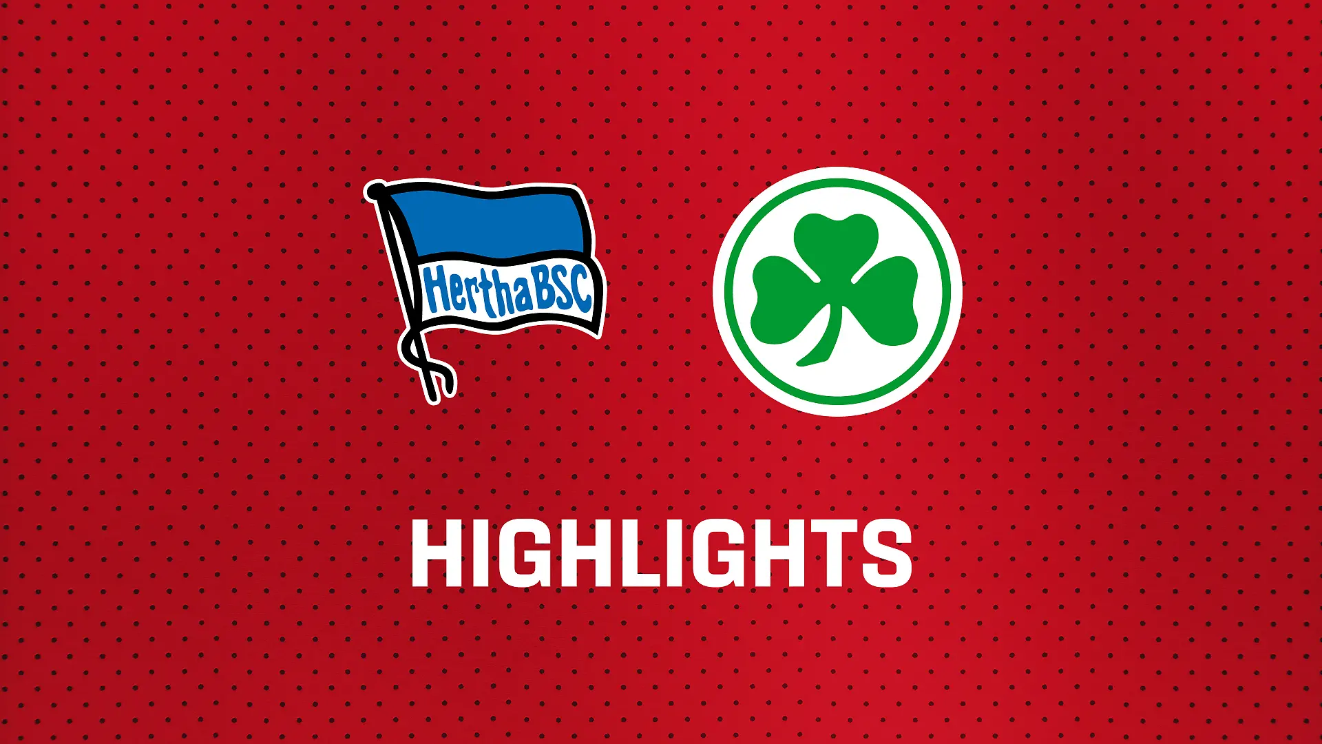 26/27 Highlights: Hertha BSC - SpVgg Greuther Fürth