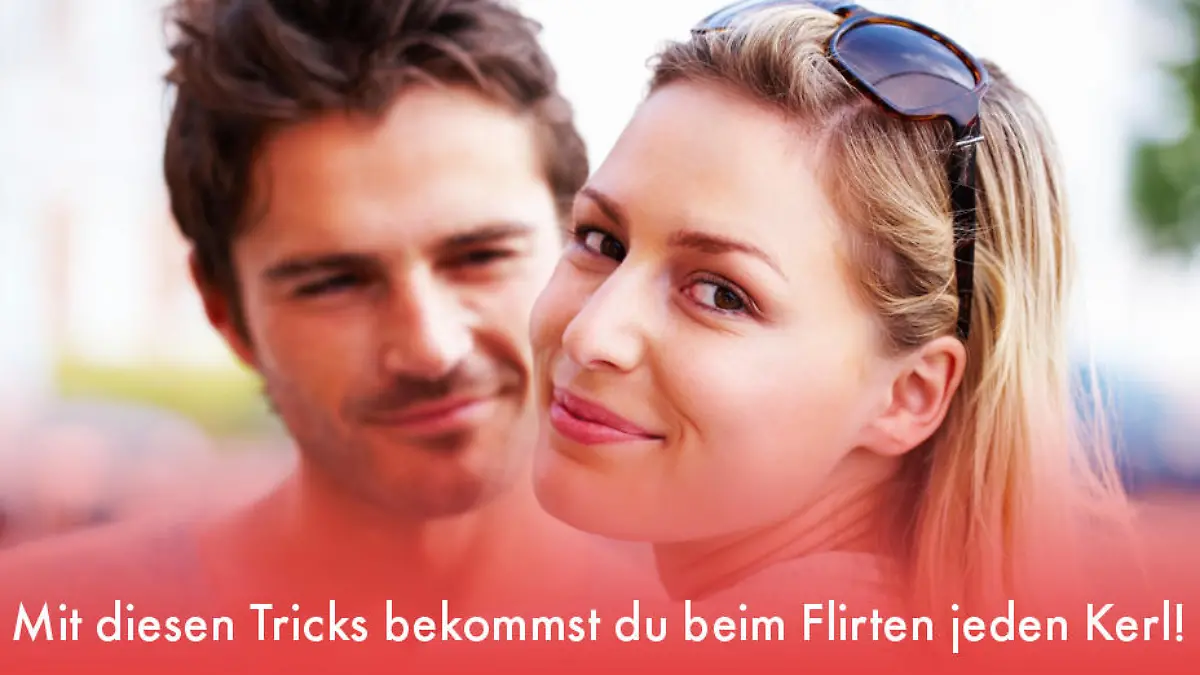 Mit diesen Tricks bekommst du beim Flirten jeden Kerl! Flirttipps