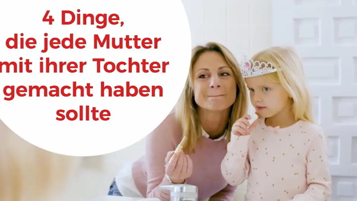 Diese Dinge sollten Mütter mit ihren Töchtern machen Quality Time