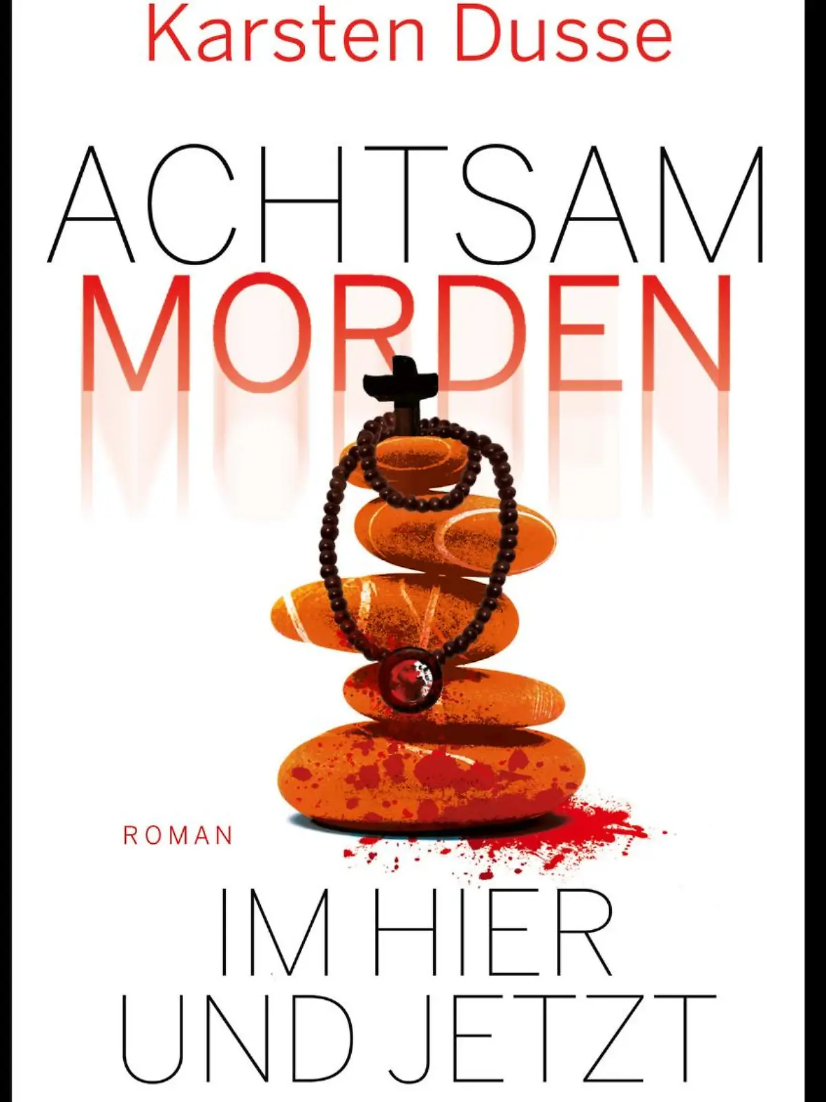 "Achtsam Morden im Hier und Jetzt" von Karsten Dusse